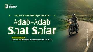 🔴[ LIVE ] 92. ADAB-ADAB SAAT SAFAR | Ustadz Abu Ibrohim Muhammad Ali