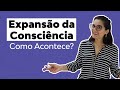 Como Acontece a Expansão da Consciência