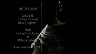 Houtaf Khoury - Dark Life for Piano - 4 handsMov.2 ( frag.) Tatiana Primak Khoury &amp; Mohamad Sabalbal