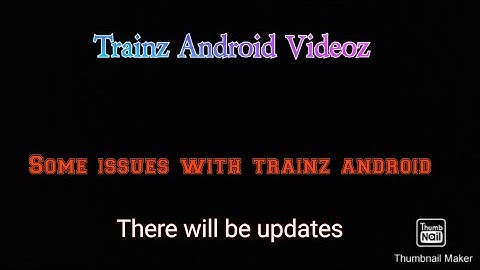 Trainz Android Videoz - Some issues (Read description for more info)