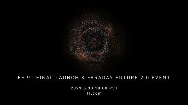 FF 91 Final Launch & Faraday Future 2.0 Event | Faraday Future | FFIE - 天天要闻