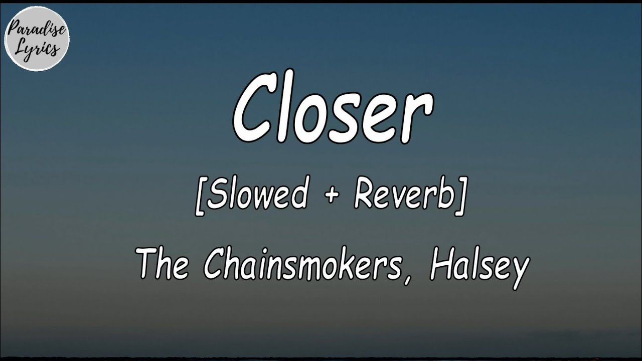 Closer slowed reverb