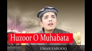 Huzoor O Muhabata Xano Nezi D Dom La Khowar Naat Sharif By Umar Farooq