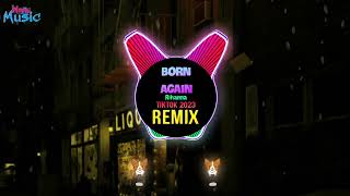 Born Again (DJ抖音版 Remix Tiktok 2023) - Rihanna || Hot Tiktok Douyin