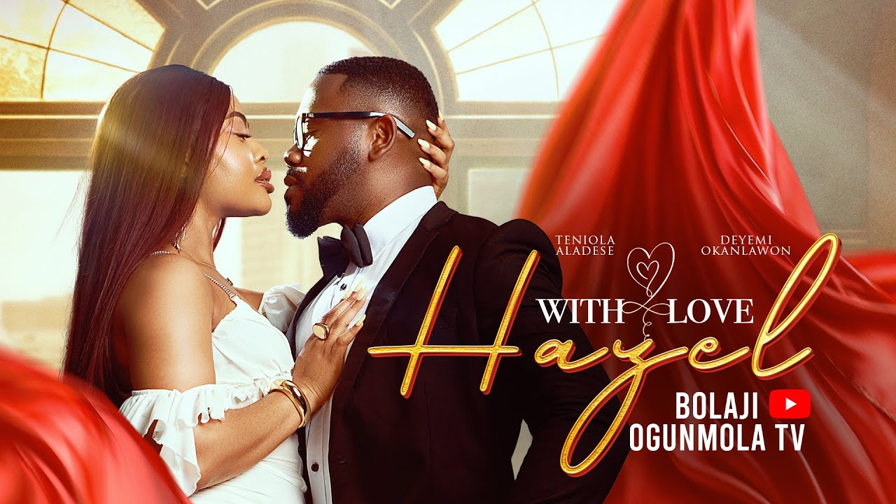 WITH LOVE, HAZEL- (2026 LATEST MOVIE)DEYEMI OKANLAWON,TENIOLA ALADESE,BOLAJI OGUNMOLA