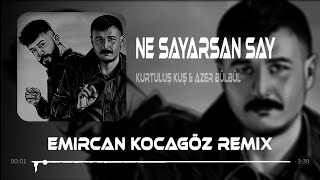 Kurtuluş Kuş & Azer Bülbül - Ne Sayarsan Say ( Emircan Kocagöz Remix ) #TiktokRemix