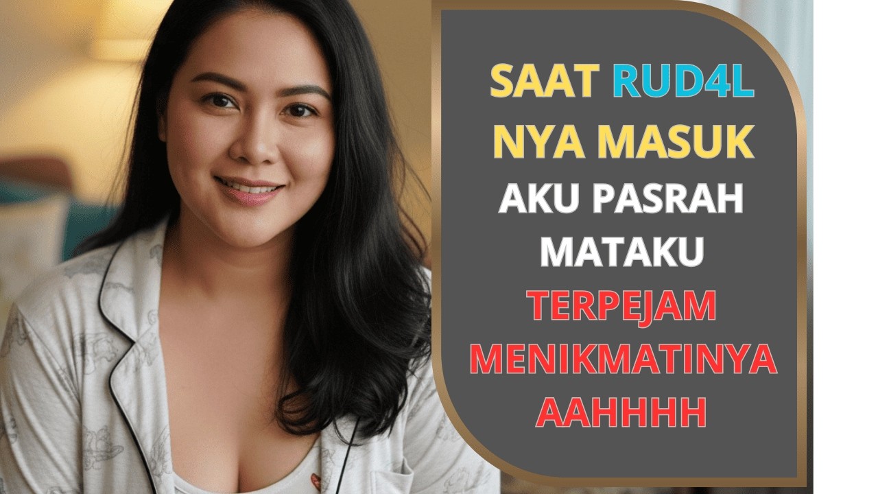 KISAH NYATA❤ AKHIRNYA AKU PASRAH ruda4l  anak tiriku membuatku bergairah,,,