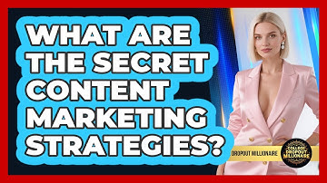 What Are The Secret Content Marketing Strategies? - College Dropout Millionaire