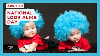 NATIONAL LOOK ALIKE DAY - April 20