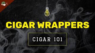 Cigar Wrappers 101: What’s the Difference
