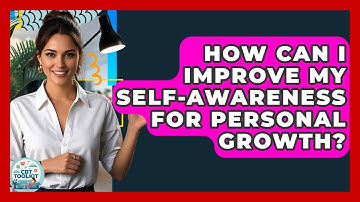 How Can I Improve My Self-awareness For Personal Growth? - CBT Toolkit