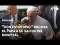 "Aún estoy vivo", dice el papa Francisco tras salir del hospital | AFP