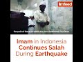 This is what true faith is imam in indonesia continues shalah during massive 70sr earthquakes