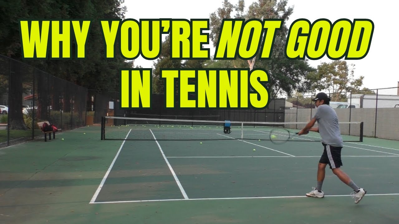 The Biggest Reason Why You're NOT Good in Tennis