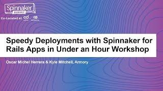 Speedy Deployments with Spinnaker for Rails Apps in Under an Hour... - Oscar Herrera & Kyle Mitchell