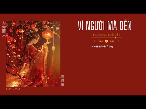 [VIETSUB+ PINYIN] Vì người mà đến - Viên Á Duy / 为你而来 - 袁娅维 / Mộng Hồi Đại Thanh OST | Nhạc Hoa Ngữ