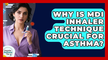 Why Is MDI Inhaler Technique Crucial For Asthma? - Everyday Asthma Tips
