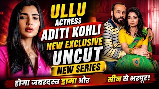 Ullu Actress Aditi Kohli New Exclusive | UNCUT New Series Update | Full Details & Latest News