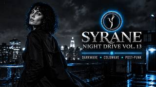 Darkwave • Coldwave • Post-Punk | Night Drive Vol. 13 | SYRANE