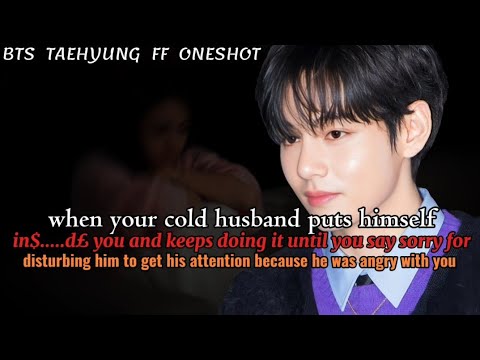 When your cold husband keeps doing it with you until you say forry for ||Taehyung FF Oneshot Bts ff