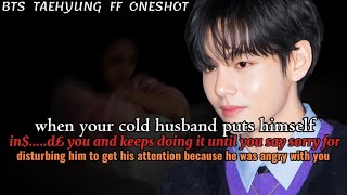When your cold husband keeps doing it with you until you say forry for ||Taehyung FF Oneshot Bts ff 