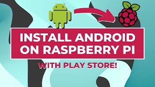 Install Android on Raspberry Pi 4 (with Play Store)