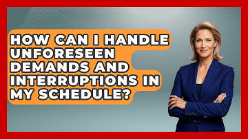 How Can I Handle Unforeseen Demands and Interruptions in My Schedule? | The Time Management Pro