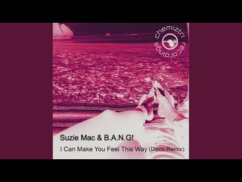 Suzie Mac, B.A.N.G! - I Can Make You Feel This Way - B.A.N.G! Disco Dub Remix