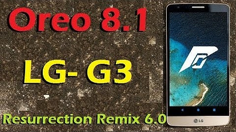 Stable Oreo 8.1 For LG G3 (Resurrection Remix v6.0) Official Update and Review
