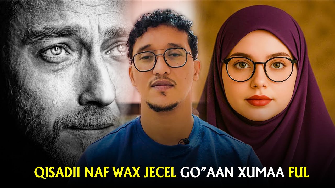 Qasadii Naf Wax Jaceyl Go Aan Xumaa full #qiso