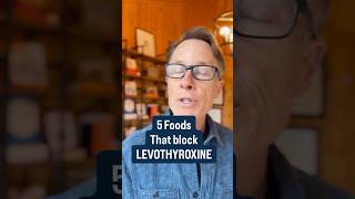Foods that block levothyroxine.