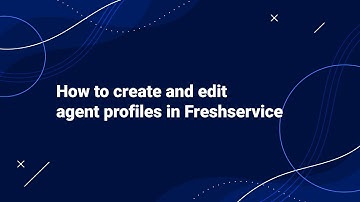 How to Create and Edit Agent Profiles in Freshservice