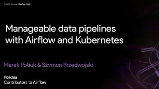 Manageable data pipelines with Airflow and Kubernetes - Jarek Potiuk & Szymon Przedwojski