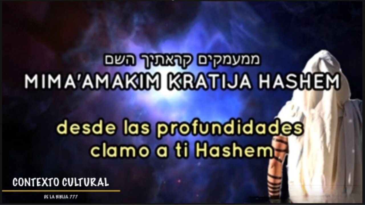 TEMA: ממעמקים (MIMA’ AMAKIM)    CANTA: HAIM YISRAEL ‎תהילים (TEHILIM)- SALMOS 130