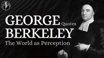 The World as Perception - George Berkeley Quotes