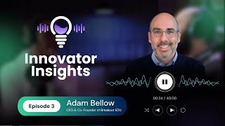 Adam Bellow: AI, gamification & EdTech: What’s next for Education? | Episode 3