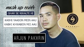 Ghar se Nikalte Hi | Kabhi Yaadon Mein Aau | Mash up | Arjun Pakhrin