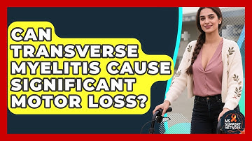 Can Transverse Myelitis Cause Significant Motor Loss? - MS Support Network