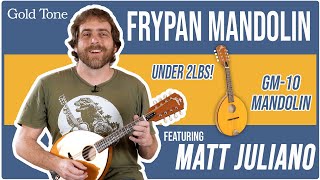 Gold Tone's GM-10 with Matt Juliano: Frypan Mandolin