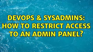 DevOps & SysAdmins: How to restrict access to an admin panel?