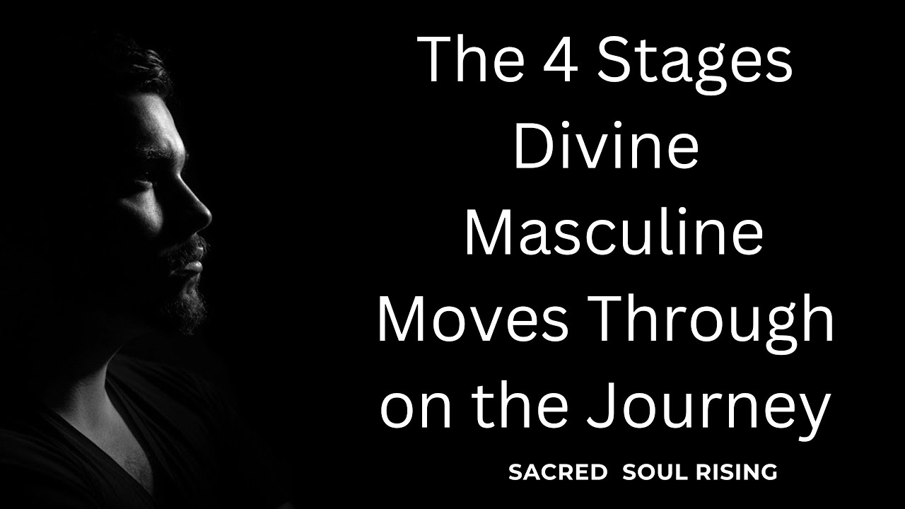The 4 Stages Divine Masculine Moves Through when you understand these the Journey will shift