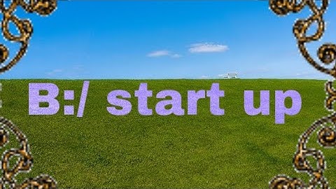 B:/ Start Up [Old Web MV]