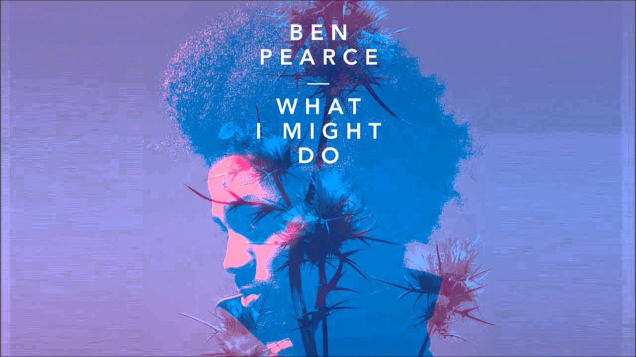 Ben Pearce - What I Might Do Extended Mix