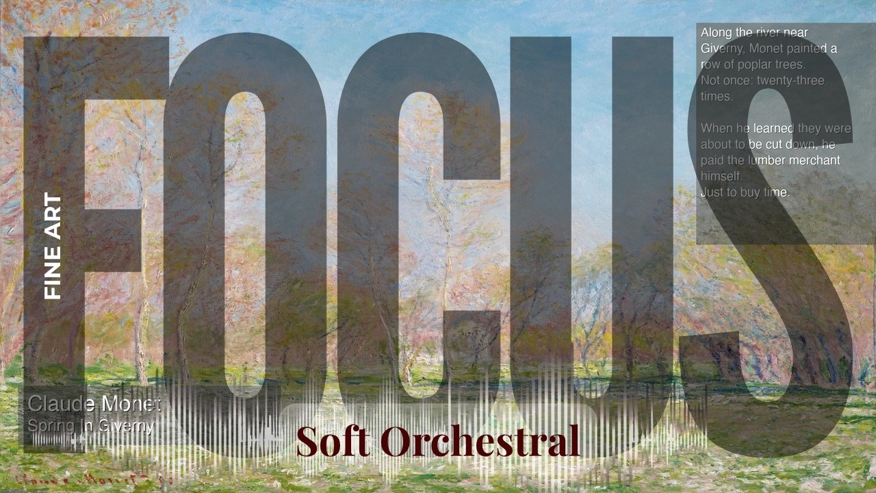 Focus - Soft Orchestral with Fine Art | Monet · Spring In Giverny & others