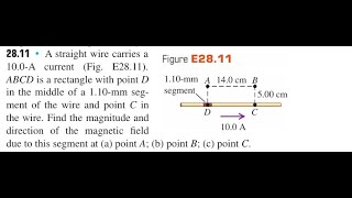 A straight wire carries a 10.0 -A current (Fig. E28.11). is a rectangle with point in the middle of
