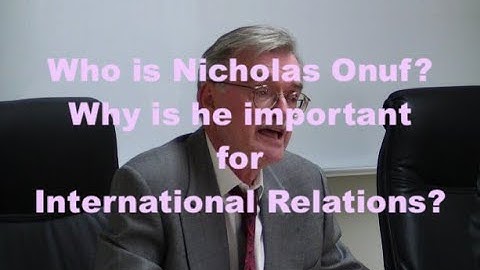 Who are Constructivist Scholars of International Relations? Nicholas Onuf Explained Shortly!