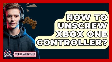How To Unscrew Xbox One Controller? - Video Gamers Vault