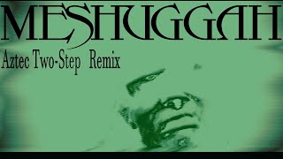 Meshuggah - Aztec Two-Step (Remix by Klodapter)