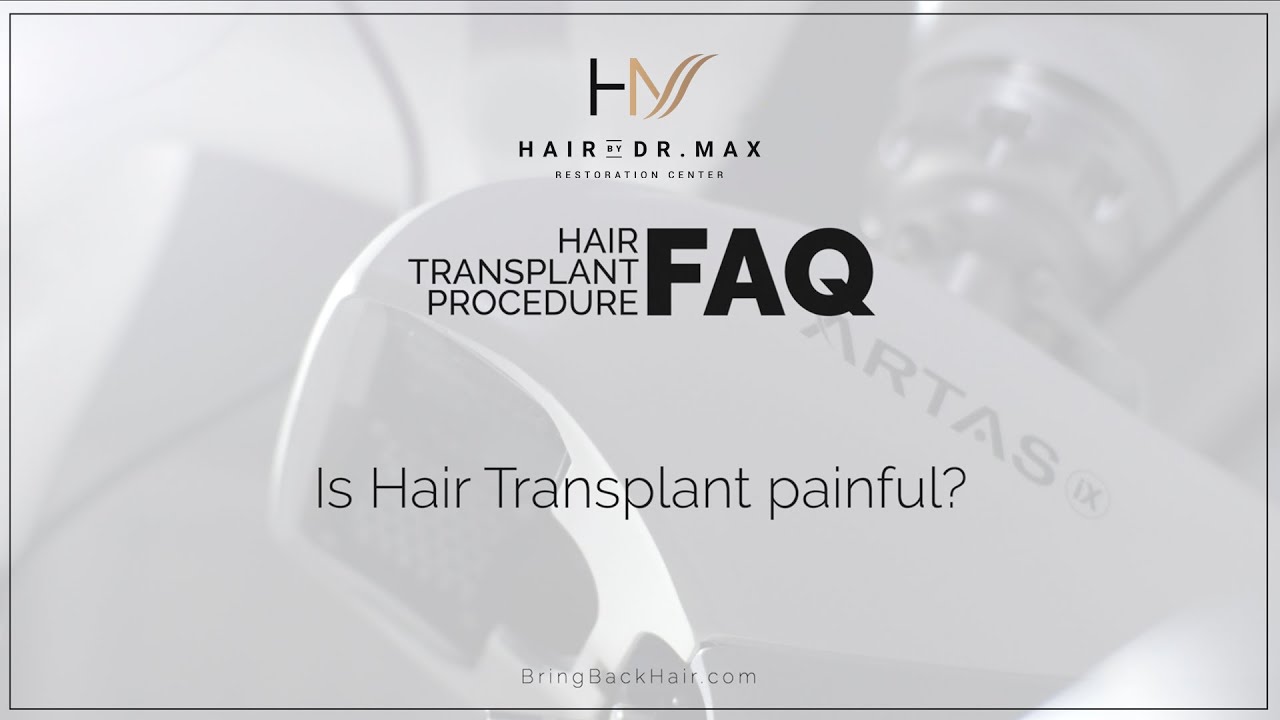 FAQ: "Is Hair Transplant Painful?" - Hair By Dr. Max, Restoration Center