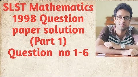 Part 1 ||SLST Mathematics  1998 solution || Question  no 1 to 6